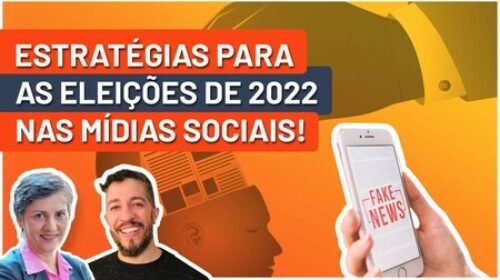 Estratégias para as eleições de 2022 nas Mídias Sociais!