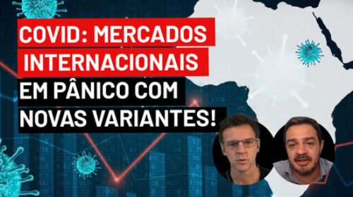 COVID: Mercados internacionais EM PÂNICO com novas variantes!