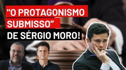 “O protagonismo submisso” de Sérgio Moro!