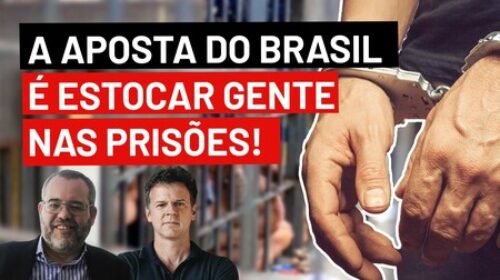A aposta do Brasil é estocar gente nas prisões!
